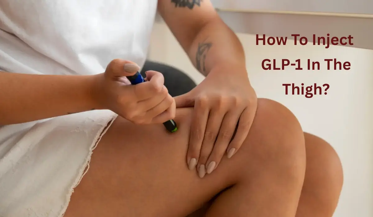 How to Inject GLP-1 in the Thigh? Step-by-Step Guide